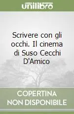 Scrivere con gli occhi. Il cinema di Suso Cecchi D‘Amico Prezzo Ridotto