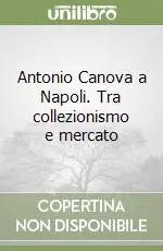 Antonio Canova a Napoli. Tra collezionismo e mercato Consegna Rapida