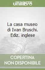 La casa museo di Ivan Bruschi. Ediz. inglese Bestseller