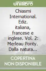 Promozione Chiasmi International. Ediz. italiana, francese e inglese. Vol. 2 Merleau Ponty. Dalla natura all‘ontologia