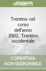Ultime Pezzi Trentino nel corso dell‘anno 2002. Trentino occidentale