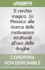 Direttamente Dal Produttore Il cerchio magico. In Messico alla ricerca delle motivazioni strutturali all‘uso delle droghe