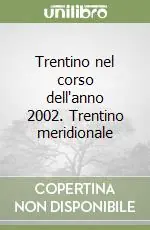 Trentino nel corso dell‘anno 2002. Trentino meridionale Offerta