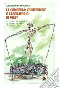 Reso Gratuito La comunità contenitore o laboratorio di vita? La C.A.S.A. «don Tonino Bello» un progetto e una realtà di ri-nascita