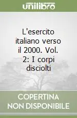 Reso Gratuito L‘esercito italiano verso il 2000. Vol. 2 I corpi disciolti
