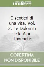 Ultimissimo Modello I sentieri di una vita. Vol. 2 Le Dolomiti e le Alpi Trivenete