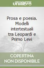 Acquista Ora Prosa e poesia. Modelli intertestuali tra Leopardi e Primo Levi