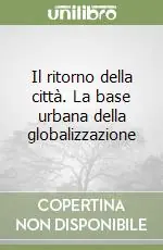 Miglior Prezzo Il ritorno della città. La base urbana della globalizzazione