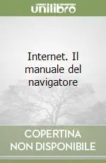 Internet. Il manuale del navigatore Acquista Ora