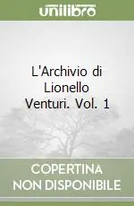 L‘Archivio di Lionello Venturi. Vol. 1 Acquista Ora