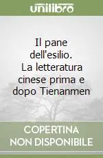 Il pane dell‘esilio. La letteratura cinese prima e dopo Tienanmen Promozione