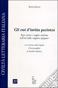 Gli eroi dell‘invitta pazienza. Epos storico e tragico cristiano nell‘età della «ragione spiegata» Scelto Dai Clienti