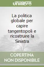 Promozione La politica globale per capire tangentopoli e ricostruire la Sinistra