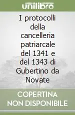 I protocolli della cancelleria patriarcale del 1341 e del 1343 di Gubertino da Novate Promo Stagionale