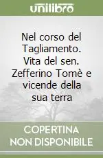 Promozione Esclusiva Nel corso del Tagliamento. Vita del sen. Zefferino Tomè e vicende della sua terra