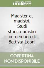 Compra Oggi Stesso Magister et magistri. Studi storico-artistici in memoria di Battista Leoni