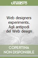 Web designers experiments. Agli antipodi del Web design Acquista Ora
