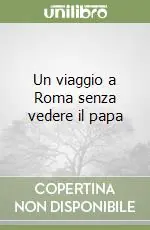 Un viaggio a Roma senza vedere il papa Nuovo Arrivo