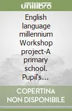 Novità English language millennium Workshop project-A primary school. Pupil‘s booklet
