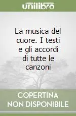 La musica del cuore. I testi e gli accordi di tutte le canzoni Prezzo Di Fabbrica