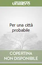 Per una città probabile Ultime Pezzi