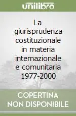 La giurisprudenza costituzionale in materia internazionale e comunitaria 1977-2000 Ordina Subito