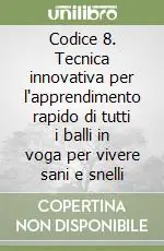 Promozione Codice 8. Tecnica innovativa per l‘apprendimento rapido di tutti i balli in voga per vivere sani e snelli