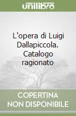 Nuovo Arrivo L‘opera di Luigi Dallapiccola. Catalogo ragionato