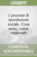 Promozione Esclusiva I processi di riproduzione sociale. Cosa sono, come migliorarli