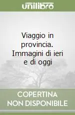 Viaggio in provincia. Immagini di ieri e di oggi Scelto Dai Clienti