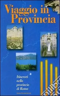 Viaggio in provincia. Itinerari nella provincia di Roma Ultime Pezzi