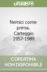 Nemici come prima. Carteggio 1957-1989 Super Prezzo