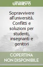 Sopravvivere all‘università. Conflitti e soluzioni per studenti, insegnanti e genitori Di Tendenza