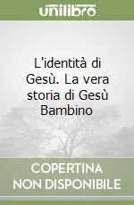 L‘identità di Gesù. La vera storia di Gesù Bambino Compra Online