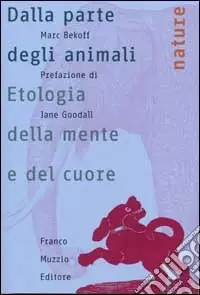Dalla parte degli animali. Etologia della mente e del cuore Di Tendenza