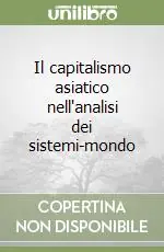 Offerta Limitata Il capitalismo asiatico nell‘analisi dei sistemi-mondo
