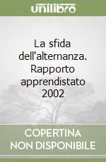 La sfida dell‘alternanza. Rapporto apprendistato 2002 Spedito Oggi