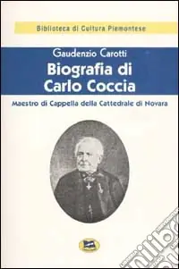 Biografia di Carlo Coccia. Maestro di cappella della Cattedrale di Novara [1929] Vendita Finale