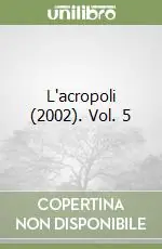 Scelto Dai Clienti L‘acropoli (2002). Vol. 5