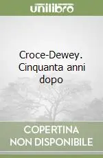 Croce-Dewey. Cinquanta anni dopo Solo Oggi