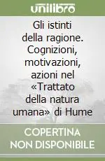 Gli istinti della ragione. Cognizioni, motivazioni, azioni nel «Trattato della natura umana» di Hume Spedizione Espresso