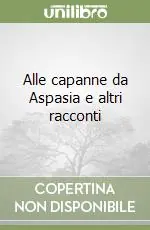 Prezzo Basso Alle capanne da Aspasia e altri racconti