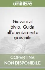 Giovani al bivio. Guida all‘orientamento giovanile Spedito Oggi