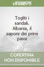 Togliti i sandali. Albania, il sapore dei primi passi Quantità Limitata