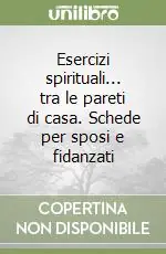 Reso Gratuito Esercizi spirituali... tra le pareti di casa. Schede per sposi e fidanzati