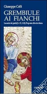 Compra Oggi Stesso Il grembiule ai fianchi. Lavanda dei piedi (Gv 13, 1-20). Proposta di lectio divina