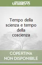 Compra Oggi Stesso Tempo della scienza e tempo della coscienza