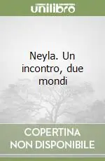 Popolare Neyla. Un incontro, due mondi