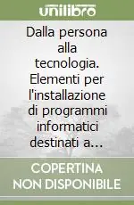Nuovo Arrivo Dalla persona alla tecnologia. Elementi per l‘installazione di programmi informatici destinati a persone autistiche
