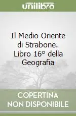 Il Medio Oriente di Strabone. Libro 16° della Geografia Ultima Occasione